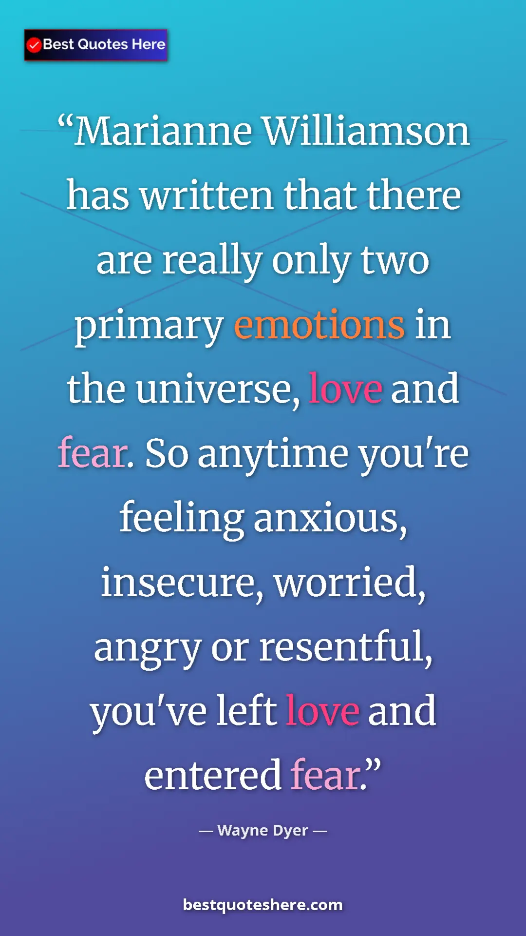 Pinterest quote poster by Wayne Dyer: "Marianne Williamson has written that there are really only t"