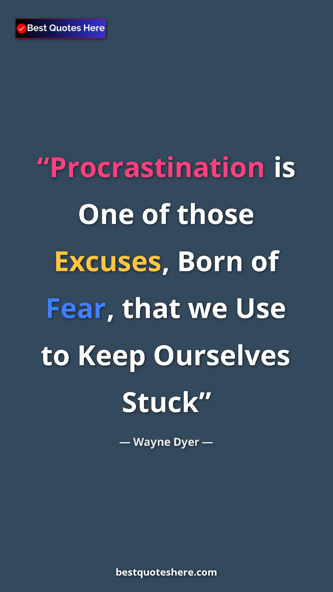 Pinterest quote poster by Wayne Dyer: "Procrastination is One of those Excuses, Born of Fear, that..."