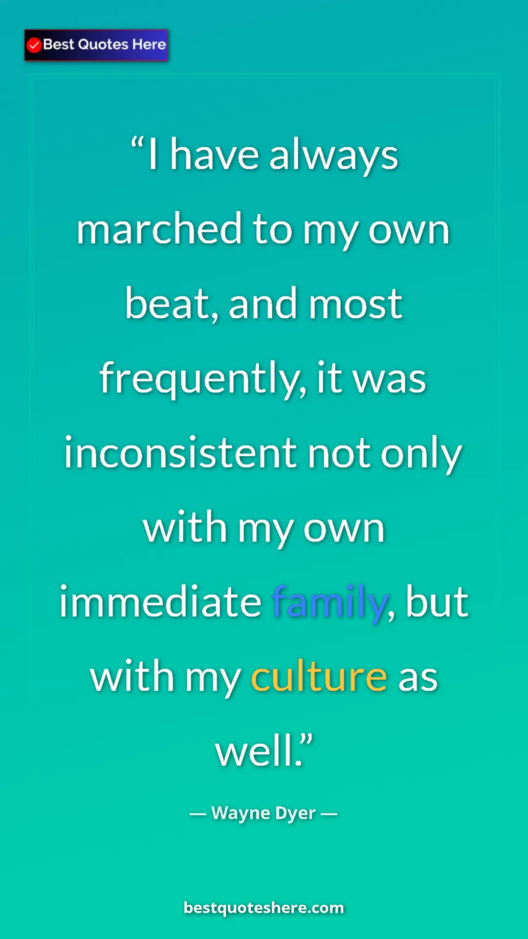 Pinterest quote poster by Wayne Dyer: "I have always marched to my own beat, and most frequently,..."