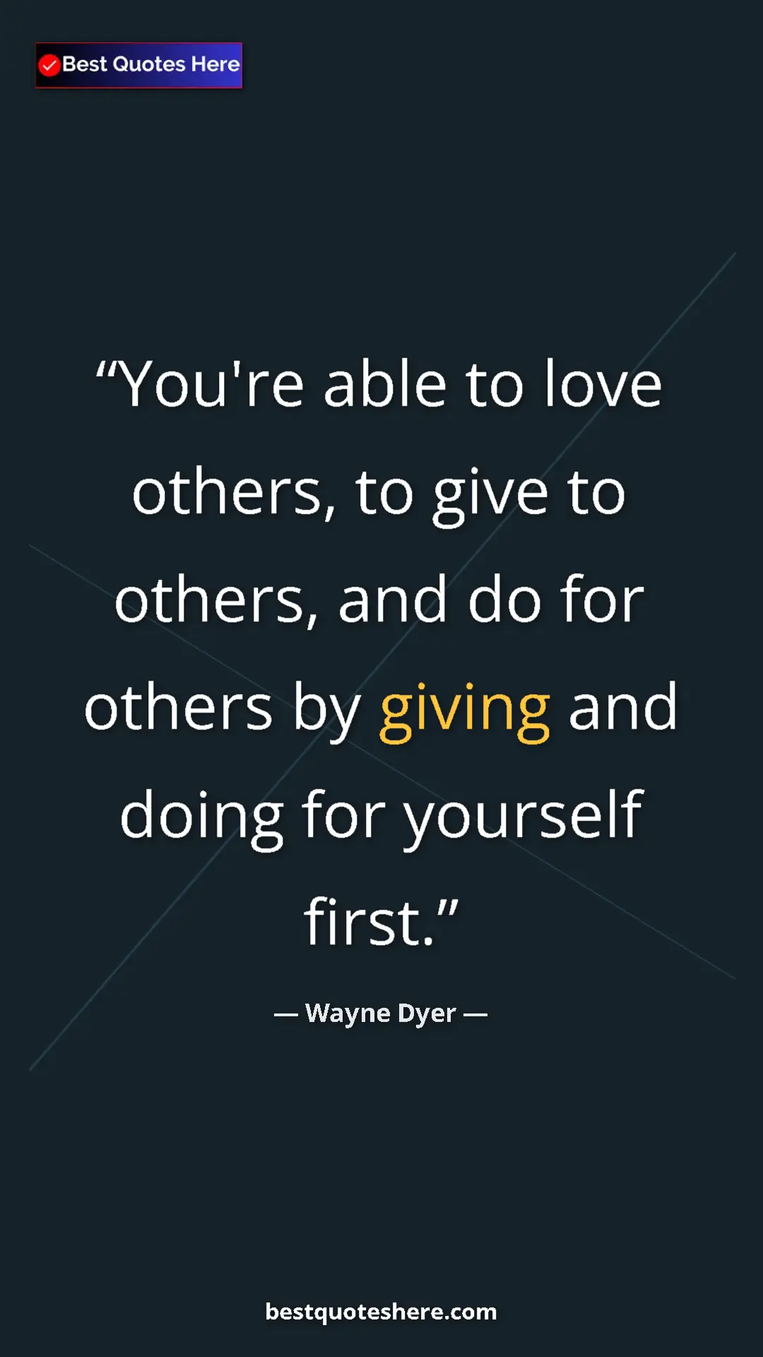 Pinterest quote poster by Wayne Dyer: "You're able to love others, to give to others, and do for..."