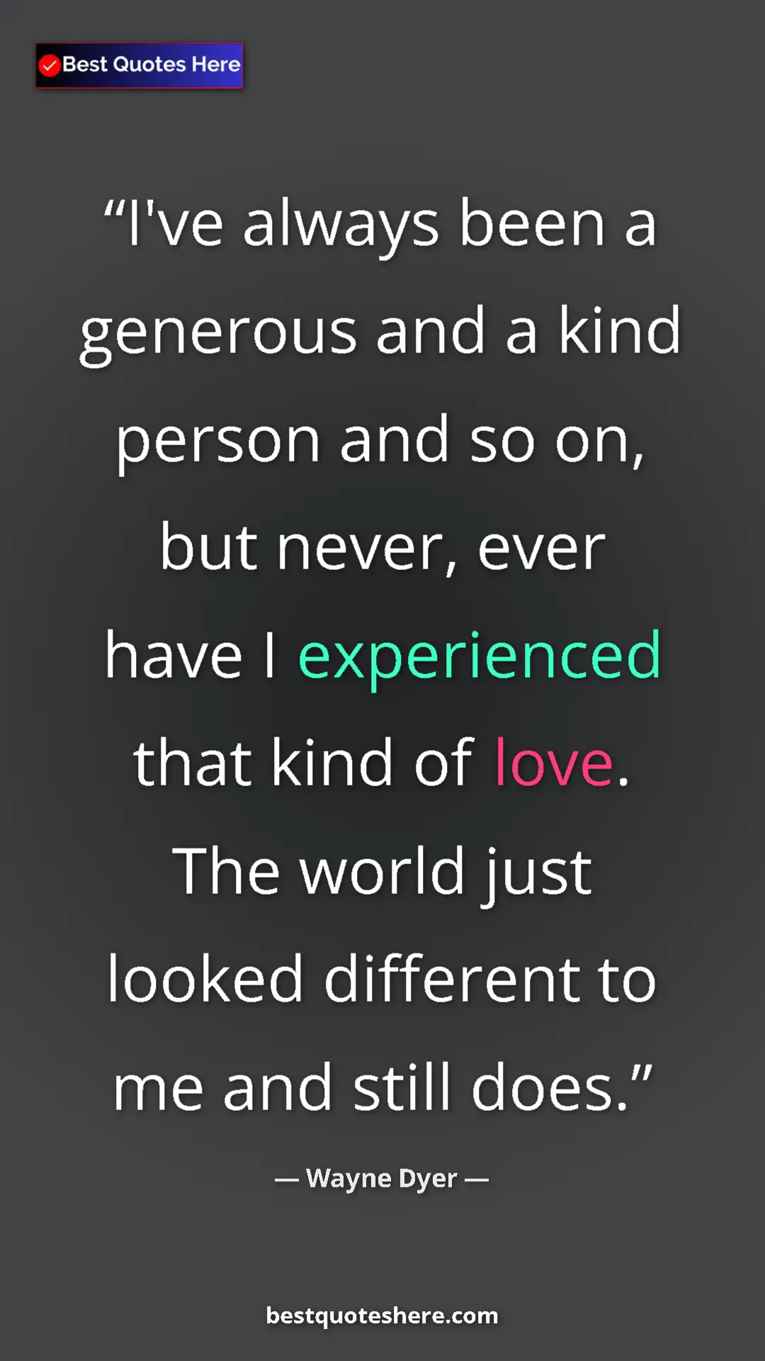 Pinterest quote poster by Wayne Dyer: "I've always been a generous and a kind person and so on,..."