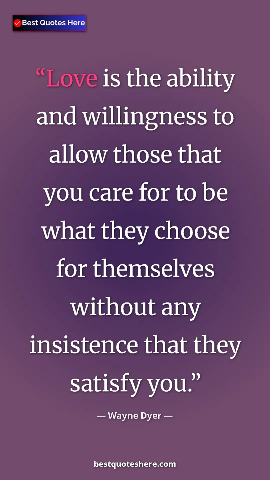Pinterest quote poster by Wayne Dyer: "Love is the ability and willingness to allow those that you..."