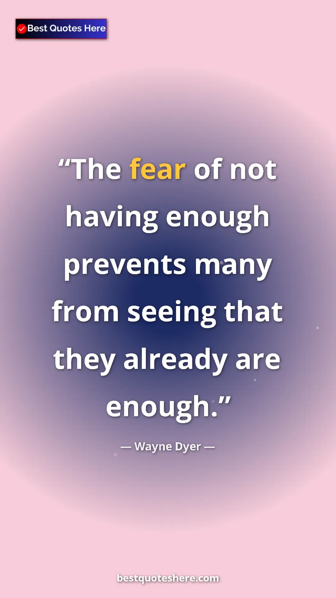 Pinterest quote poster by Wayne Dyer: "The fear of not having enough prevents many from seeing..."