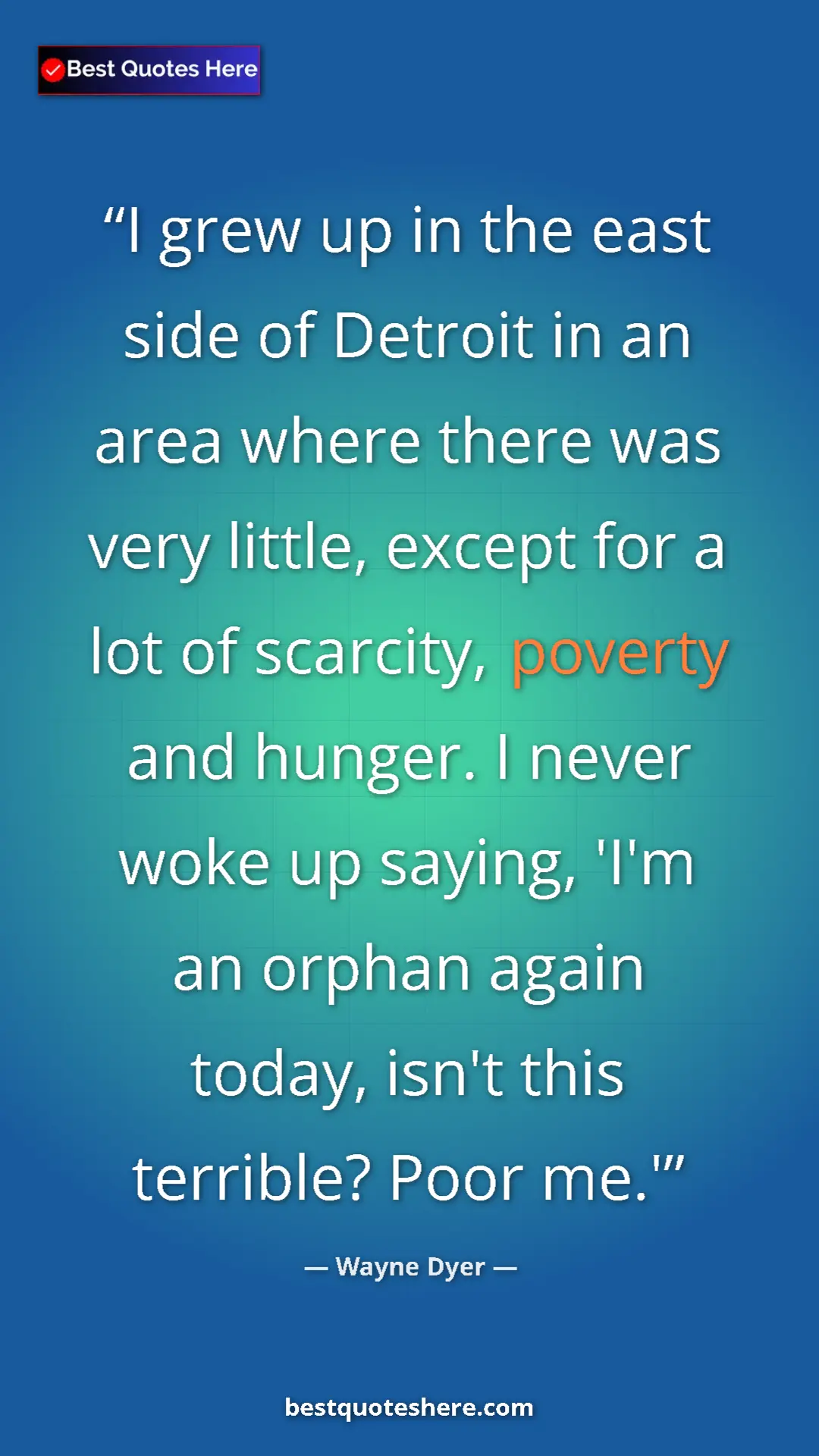 Pinterest quote poster by Wayne Dyer: "I grew up in the east side of Detroit in an area where..."