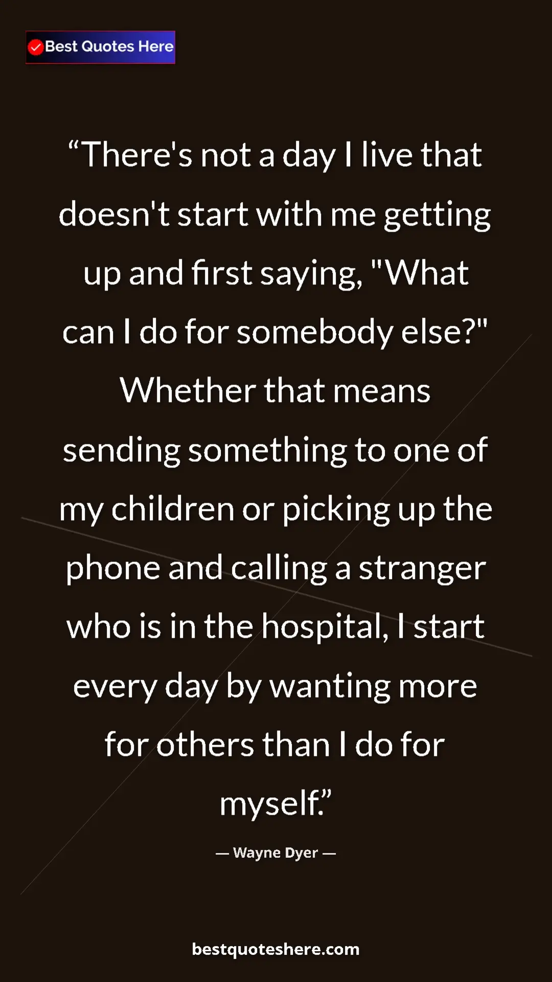 Wayne Dyer Quote Card: "There's not a day I live that doesn't start with me getting..." Pinterest quote poster by Wayne Dyer: "There's not a day I live that doesn't start with me getting..."
