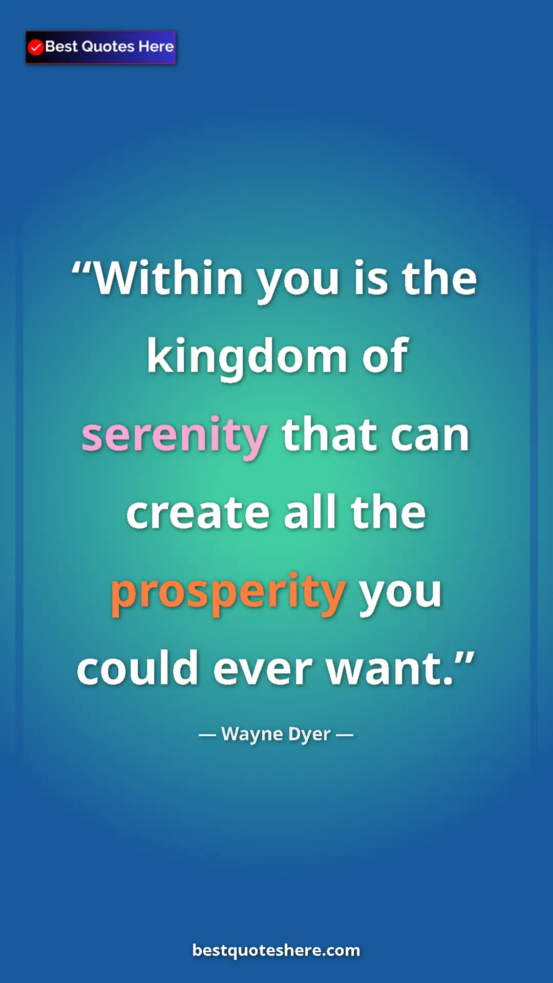 Wayne Dyer Quote Card: "Within you is the kingdom of serenity that can create all th" Pinterest quote poster by Wayne Dyer: "Within you is the kingdom of serenity that can create all th"