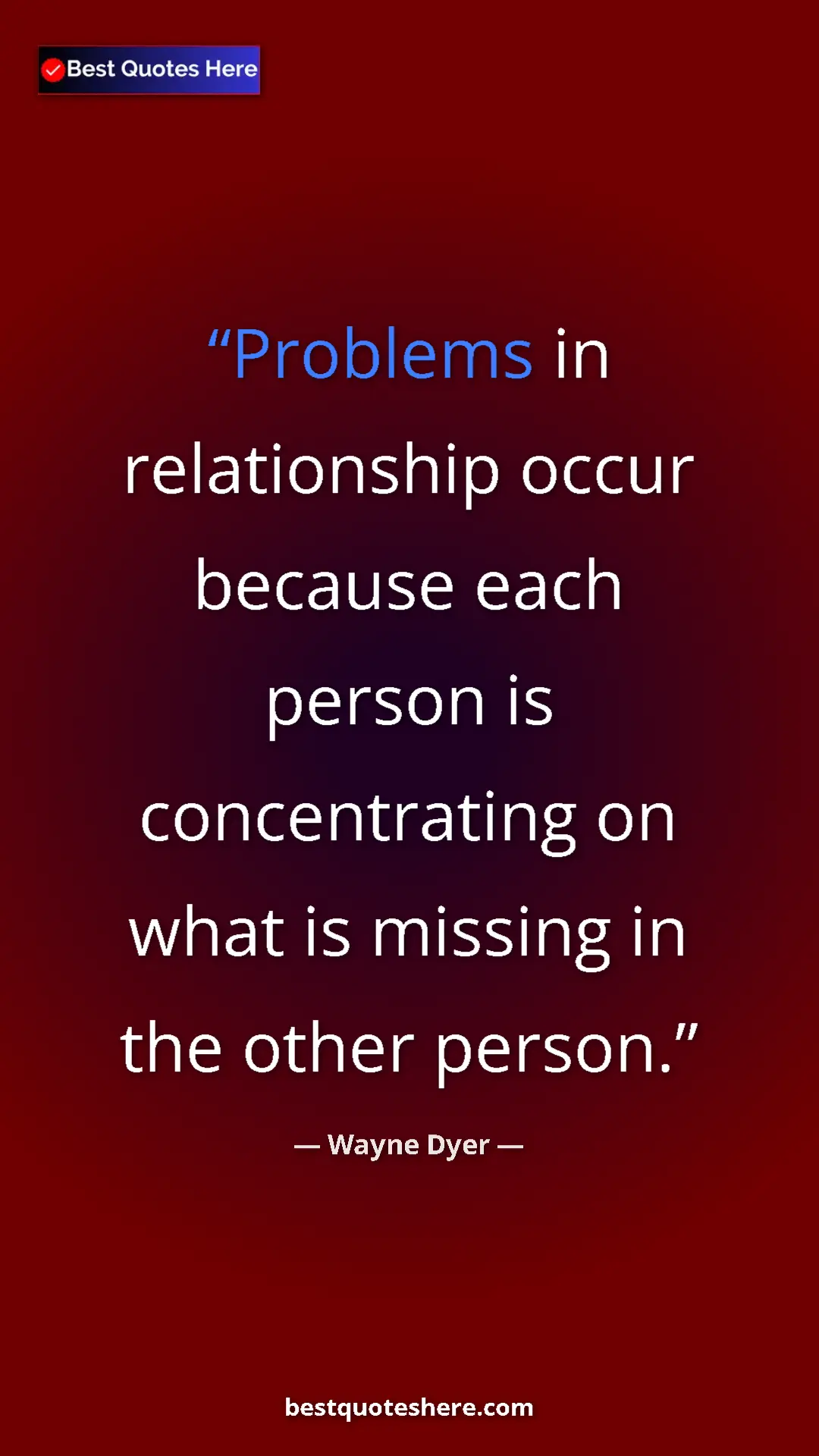 Wayne Dyer Quote Card: "Problems in relationship occur because each person is..." Pinterest quote poster by Wayne Dyer: "Problems in relationship occur because each person is..."