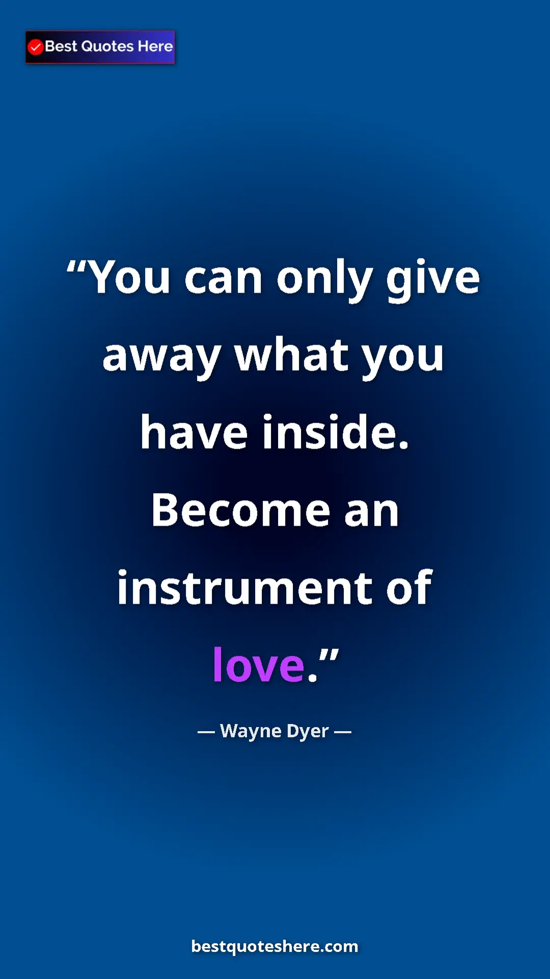 Pinterest quote poster by Wayne Dyer: "You can only give away what you have inside. Become an..."