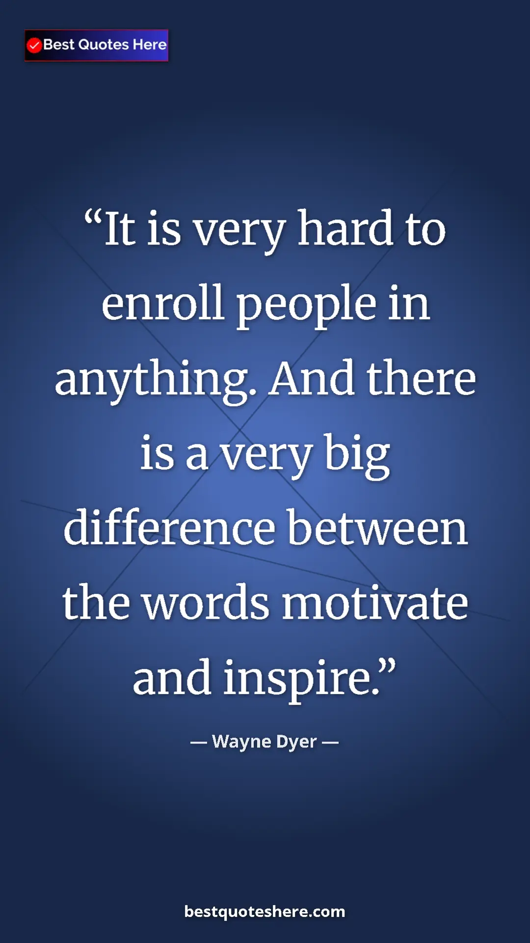 Pinterest quote poster by Wayne Dyer: "It is very hard to enroll people in anything. And there is..."