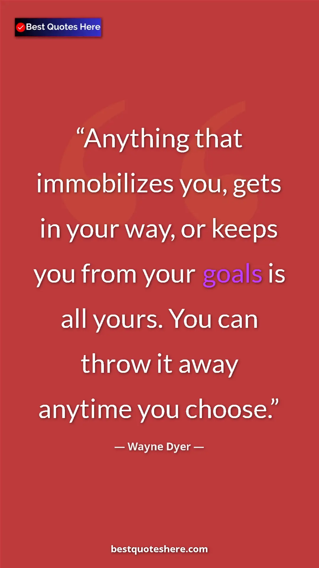 Pinterest quote poster by Wayne Dyer: "Anything that immobilizes you, gets in your way, or keeps..."