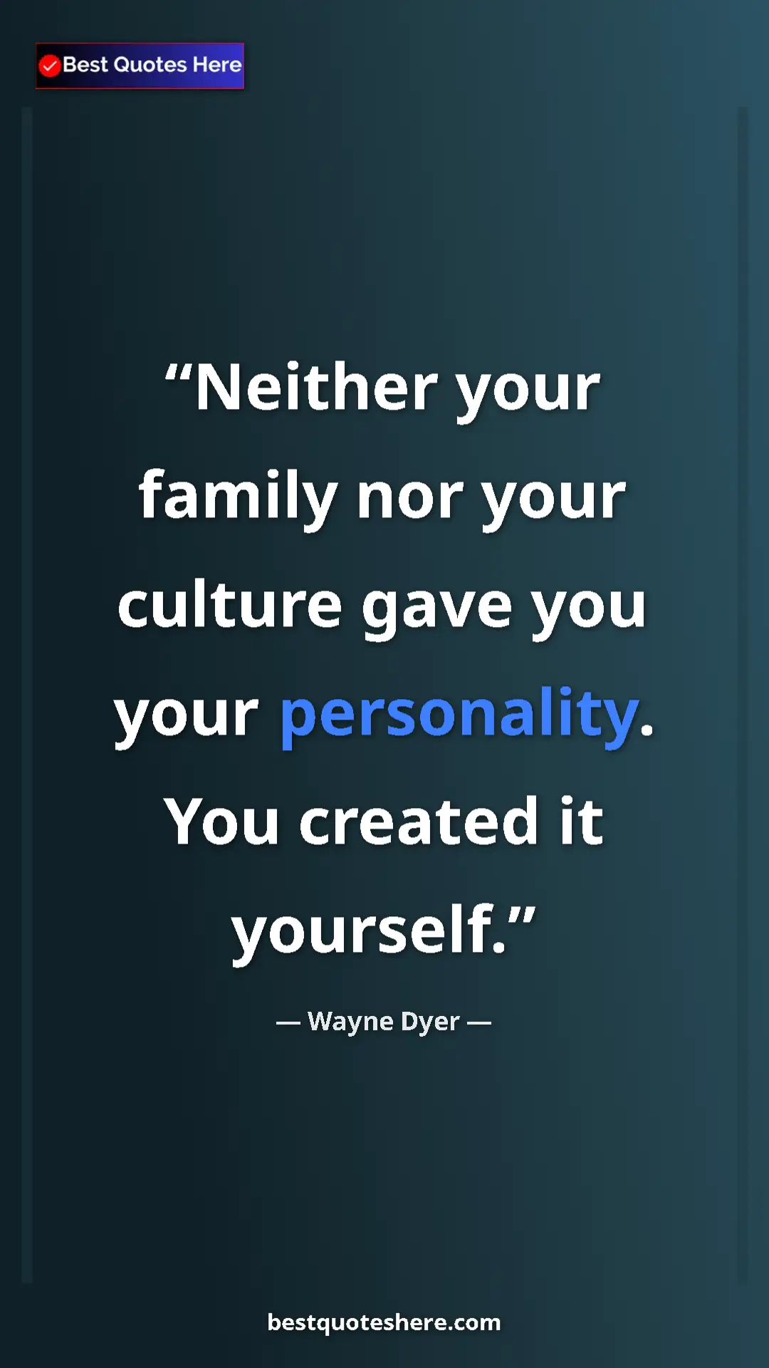 Pinterest quote poster by Wayne Dyer: "Neither your family nor your culture gave you your..."