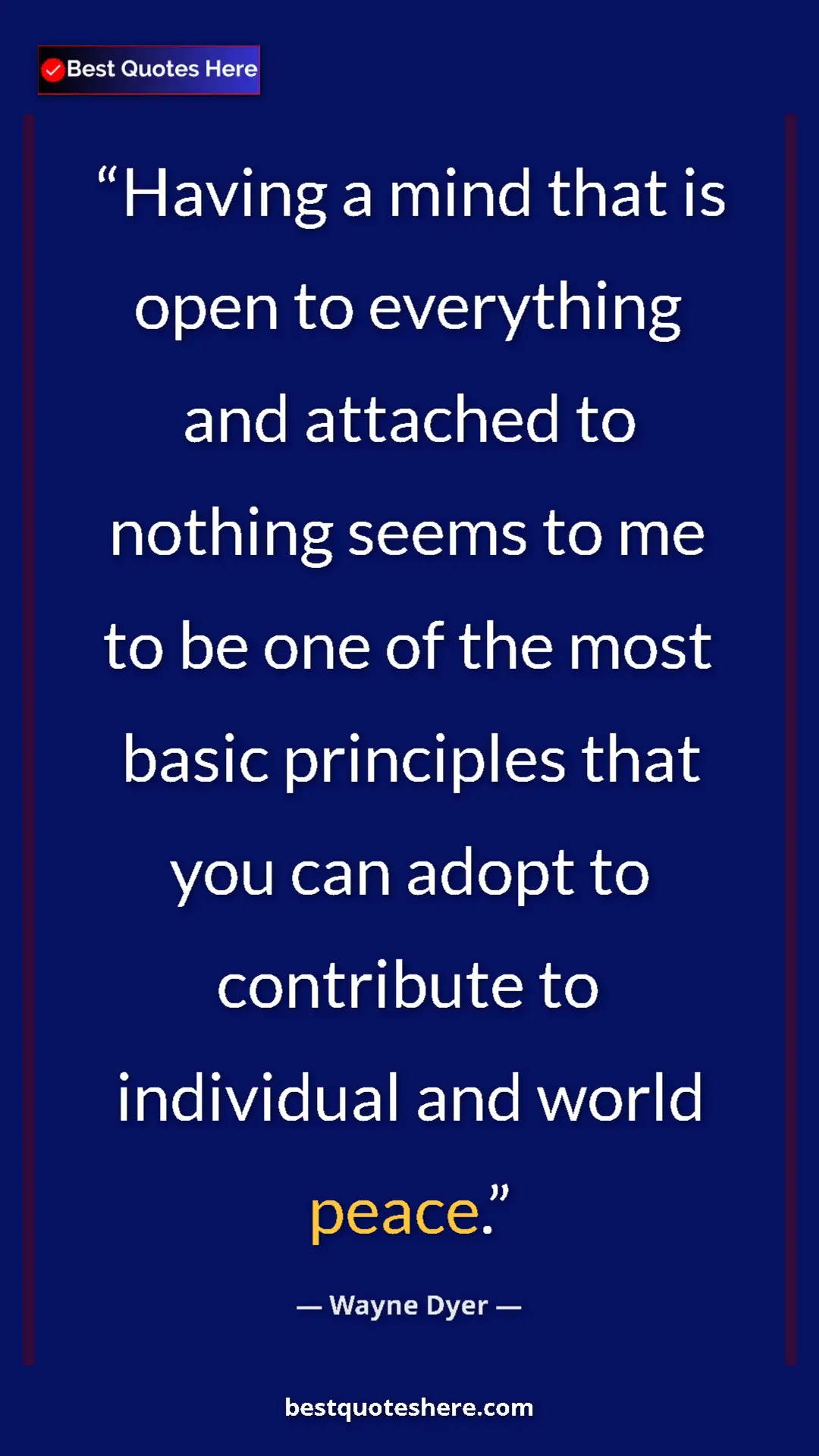 Pinterest quote poster by Wayne Dyer: "Having a mind that is open to everything and attached to..."