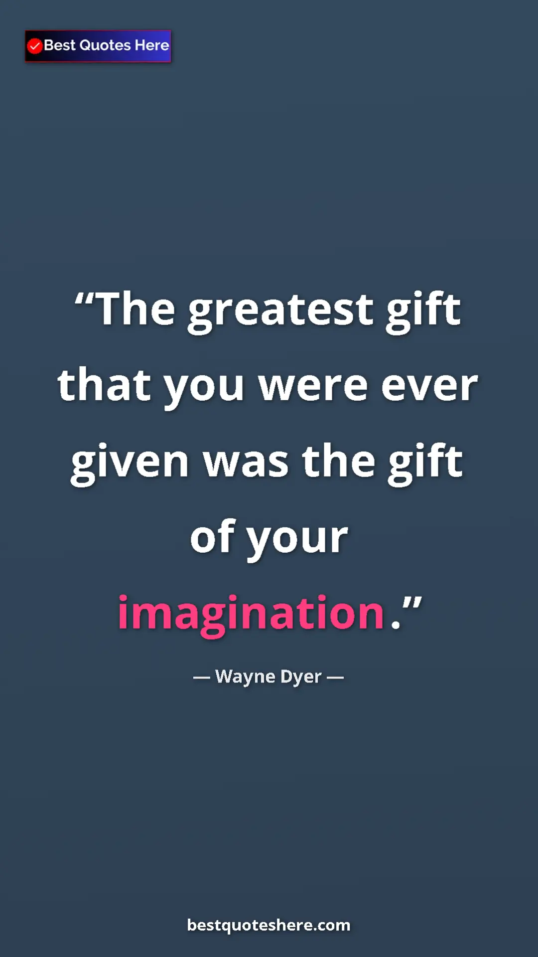 Pinterest quote poster by Wayne Dyer: "The greatest gift that you were ever given was the gift of..."