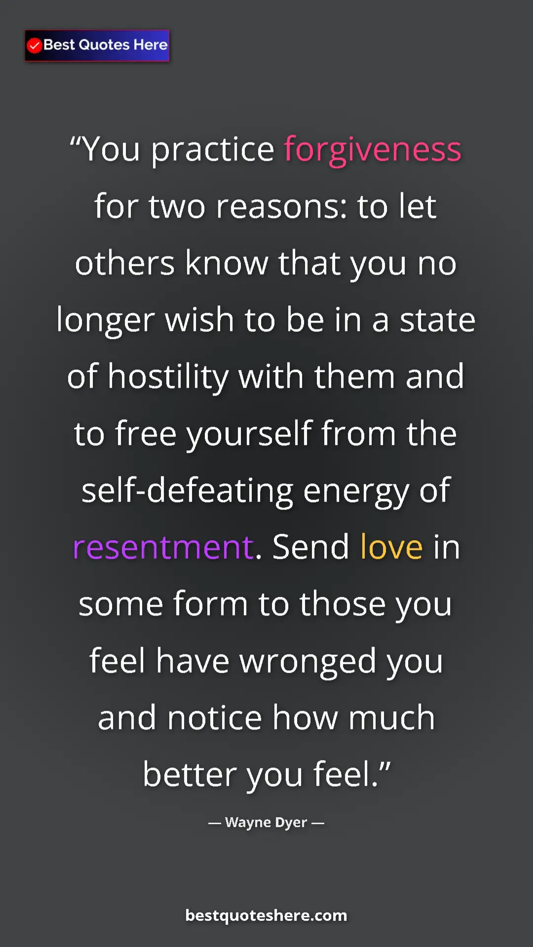 Wayne Dyer Quote Card: "You practice forgiveness for two reasons: to let others..." Pinterest quote poster by Wayne Dyer: "You practice forgiveness for two reasons: to let others..."