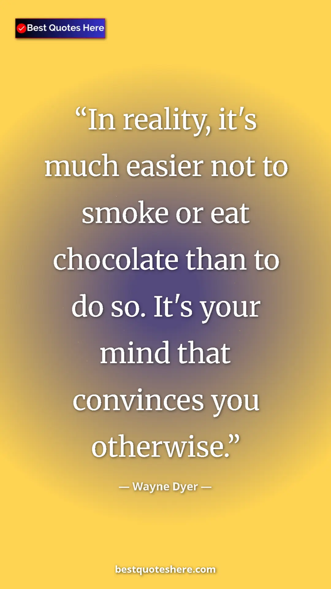 Pinterest quote poster by Wayne Dyer: "In reality, it's much easier not to smoke or eat chocolate..."