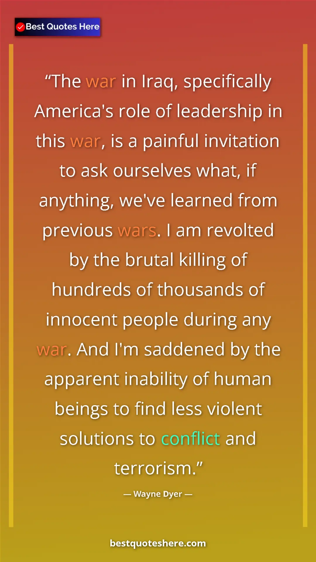 Wayne Dyer Quote Card: "The war in Iraq, specifically America's role of leadership..." Pinterest quote poster by Wayne Dyer: "The war in Iraq, specifically America's role of leadership..."
