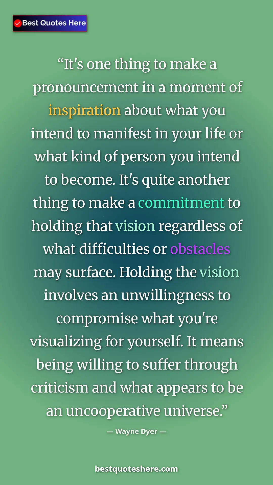 Pinterest quote poster by Wayne Dyer: "It's one thing to make a pronouncement in a moment of..."
