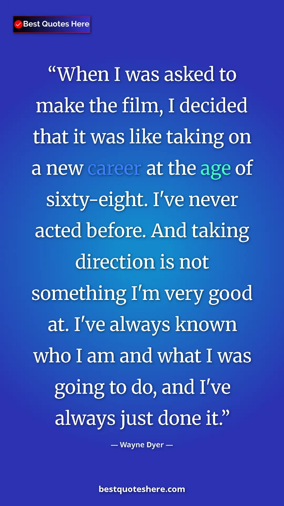 Pinterest quote poster by Wayne Dyer: "When I was asked to make the film, I decided that it was..."