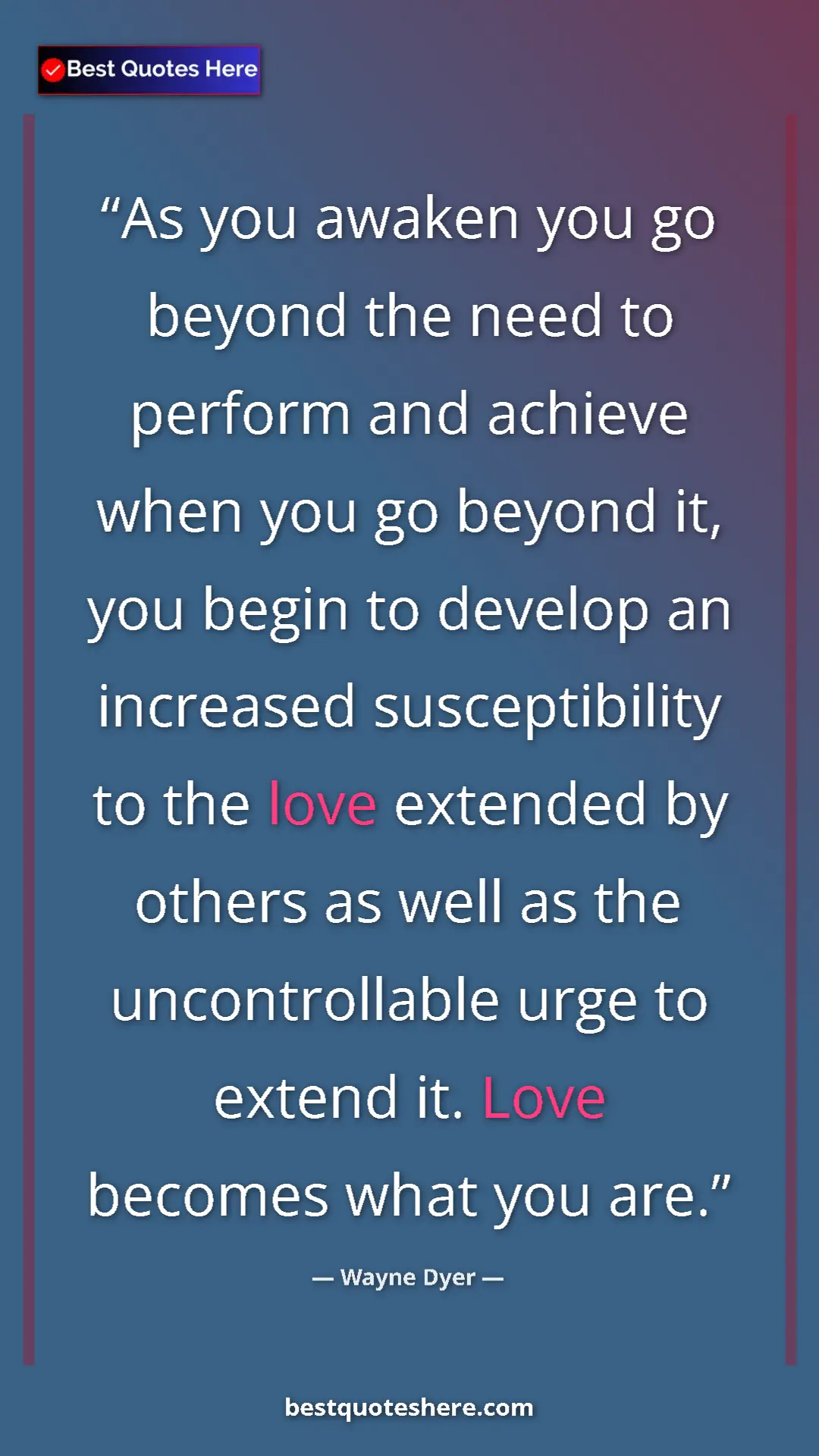 Pinterest quote poster by Wayne Dyer: "As you awaken you go beyond the need to perform and achieve..."
