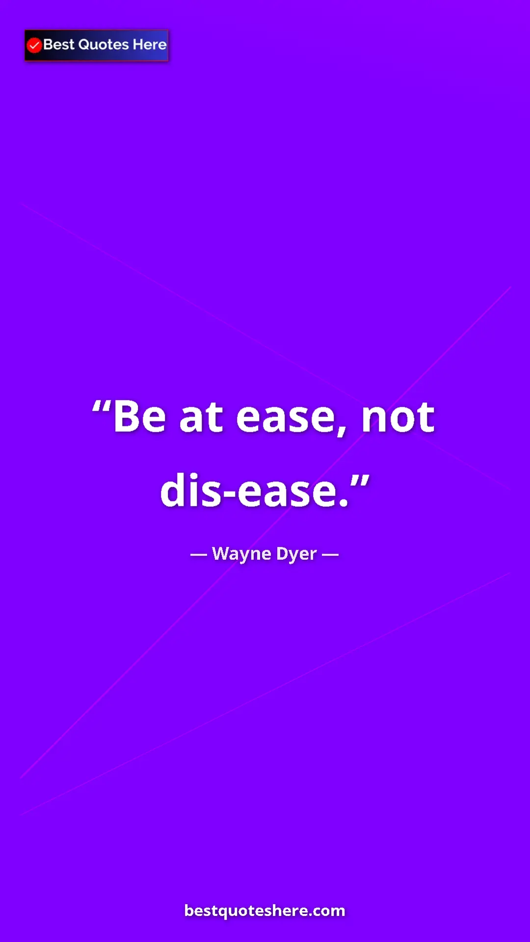 Pinterest quote poster by Wayne Dyer: "Be at ease, not dis-ease."