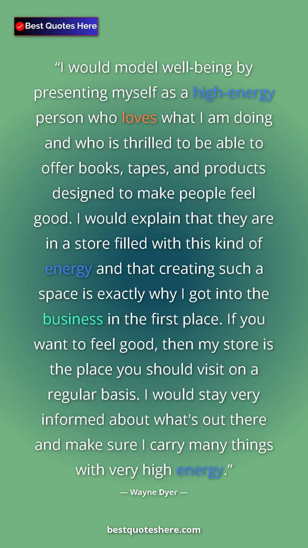 Wayne Dyer Quote Card: "I would model well-being by presenting myself as a high-ener" Pinterest quote poster by Wayne Dyer: "I would model well-being by presenting myself as a high-ener"