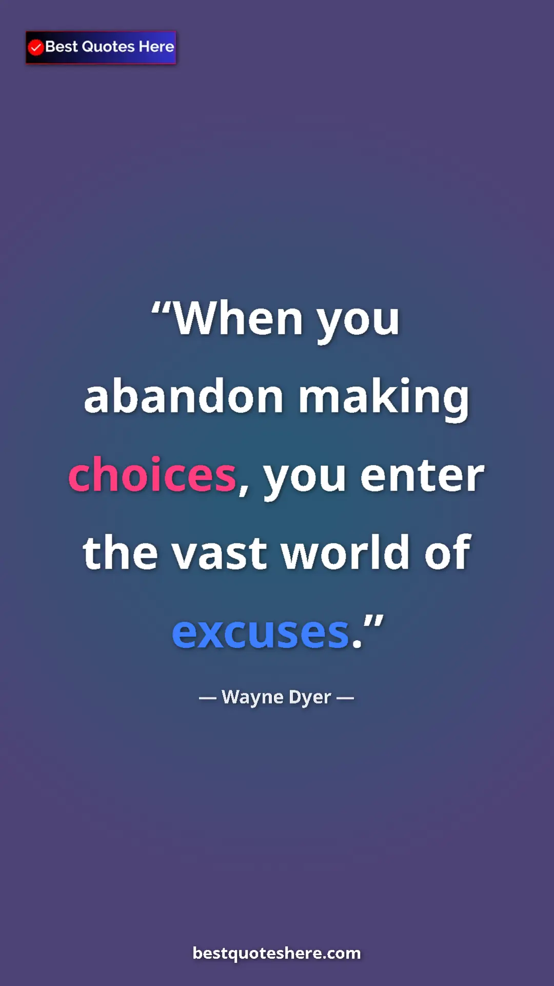 Pinterest quote poster by Wayne Dyer: "When you abandon making choices, you enter the vast world..."