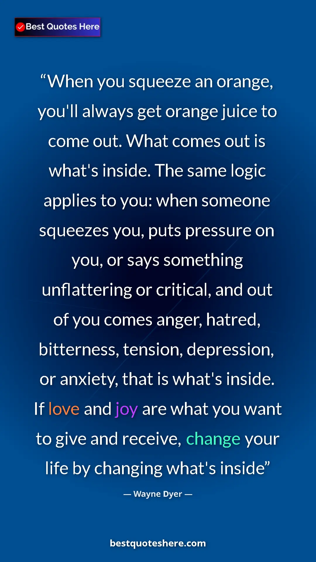 Pinterest quote poster by Wayne Dyer: "When you squeeze an orange, you'll always get orange juice..."