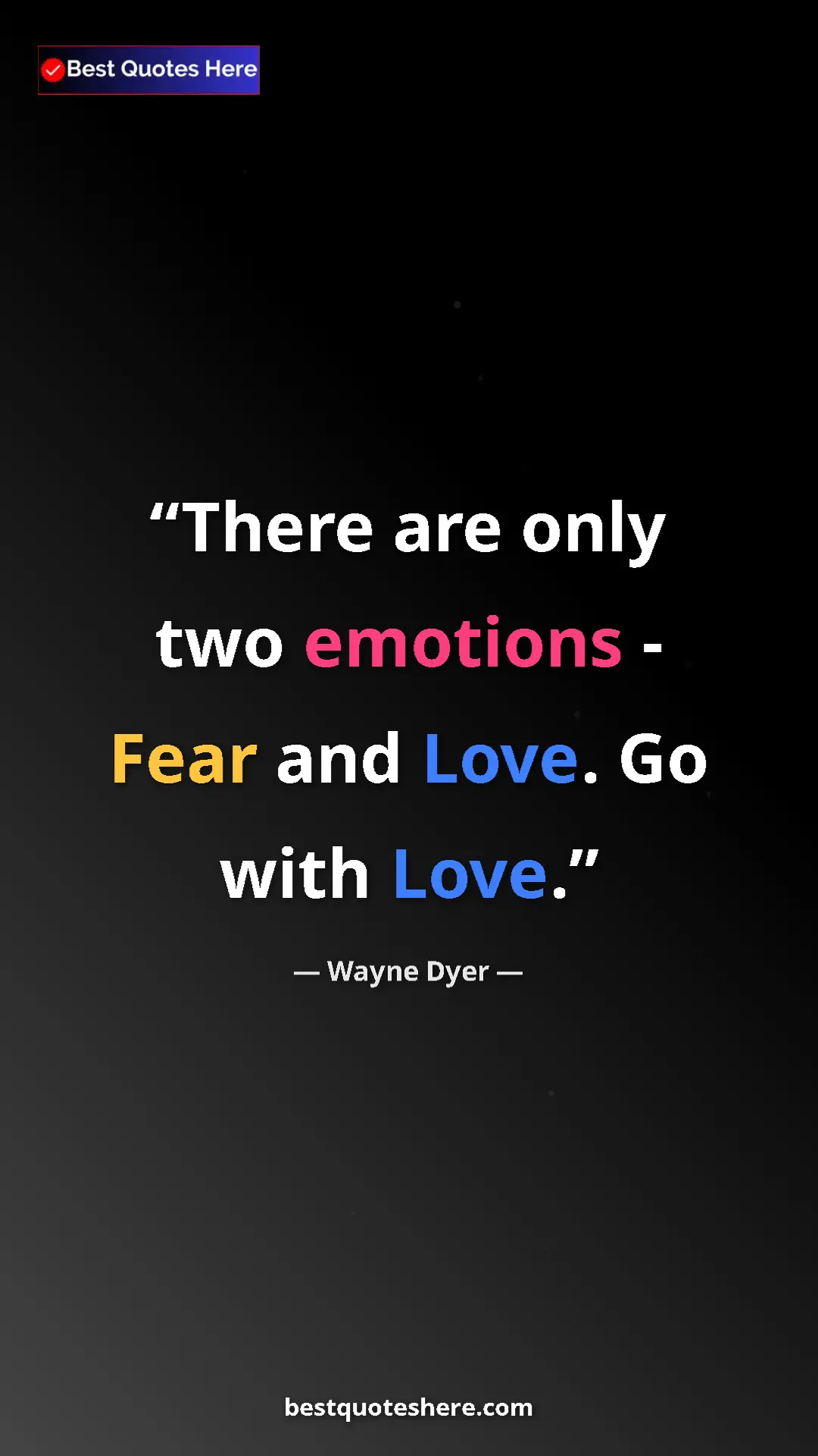 Pinterest quote poster by Wayne Dyer: "There are only two emotions - Fear and Love. Go with Love."