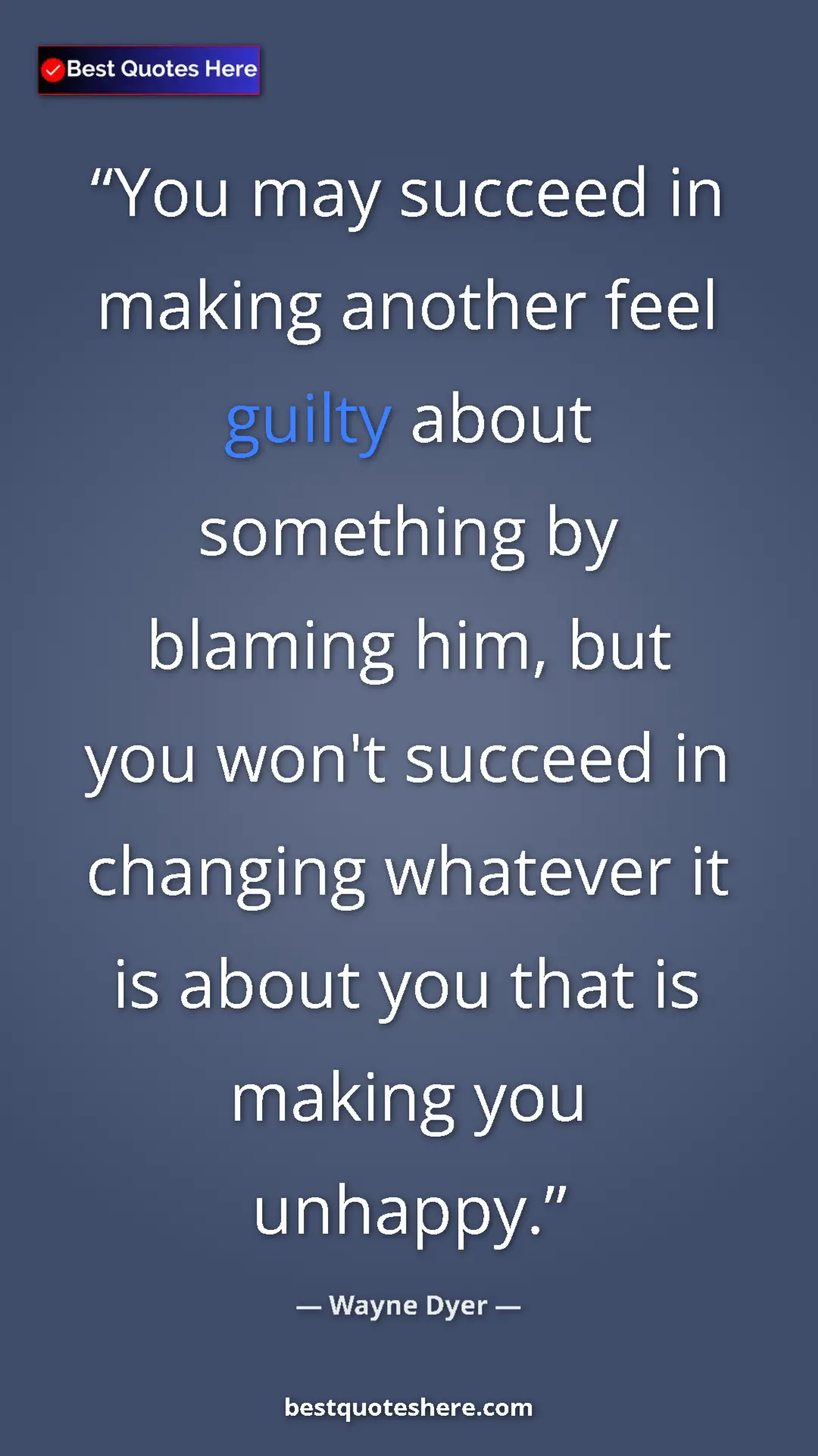 Pinterest quote poster by Wayne Dyer: "You may succeed in making another feel guilty about..."