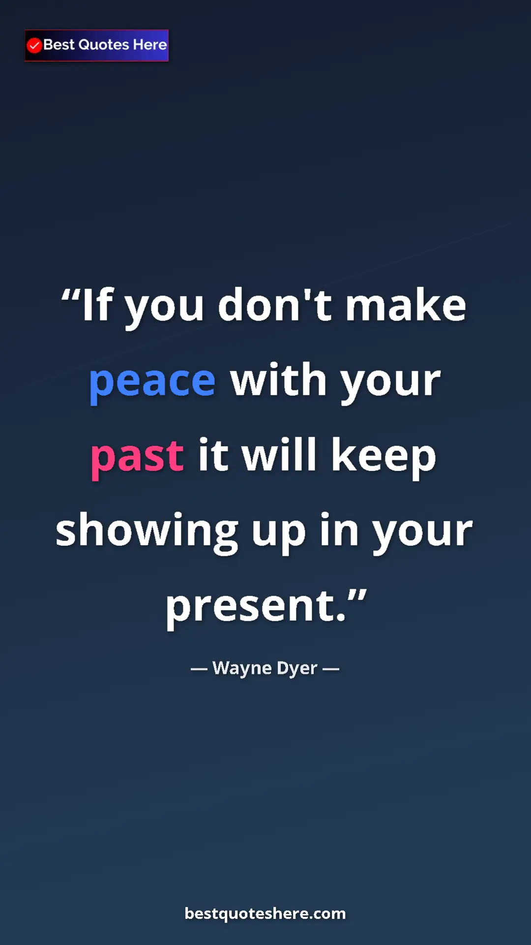 Pinterest quote poster by Wayne Dyer: "If you don't make peace with your past it will keep showing..."