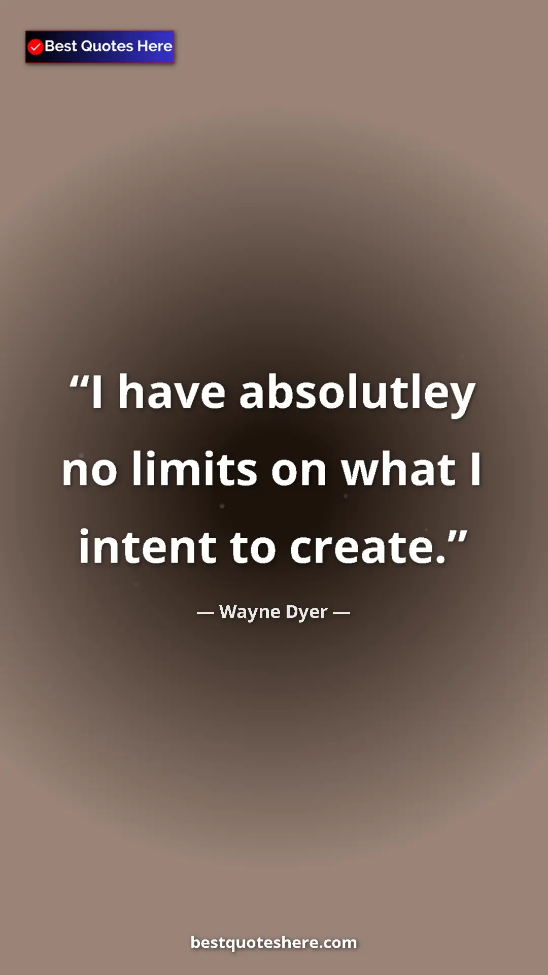 Pinterest quote poster by Wayne Dyer: "I have absolutley no limits on what I intent to create."