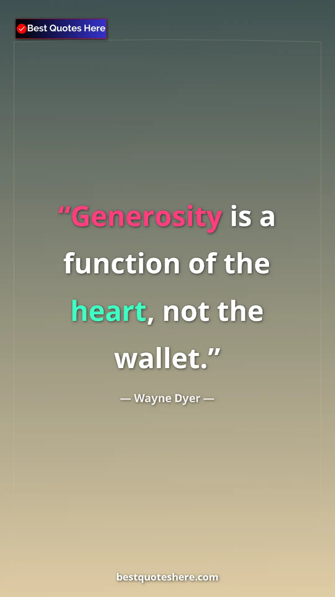 Pinterest quote poster by Wayne Dyer: "Generosity is a function of the heart, not the wallet."