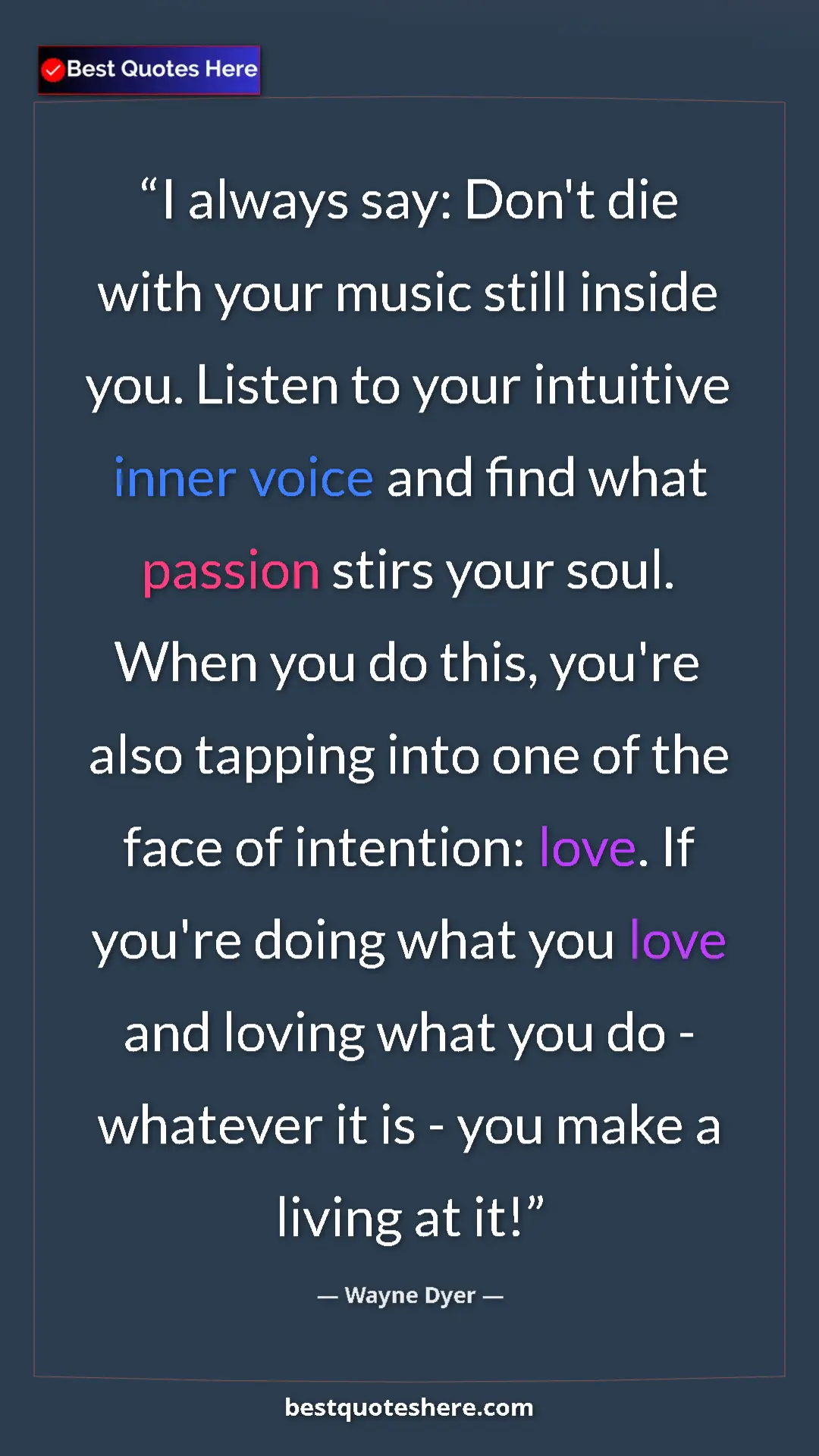 Wayne Dyer Quote Card: "I always say: Don't die with your music still inside you. Li" Pinterest quote poster by Wayne Dyer: "I always say: Don't die with your music still inside you. Li"