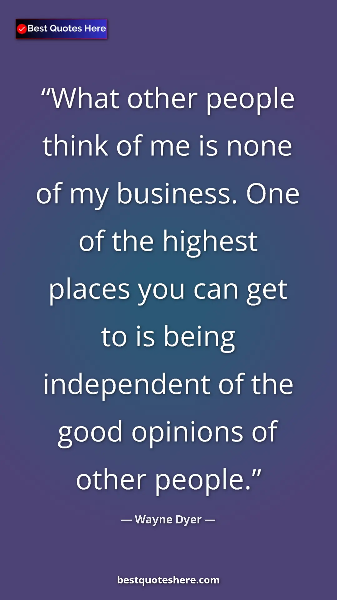 Pinterest quote poster by Wayne Dyer: "What other people think of me is none of my business. One..."