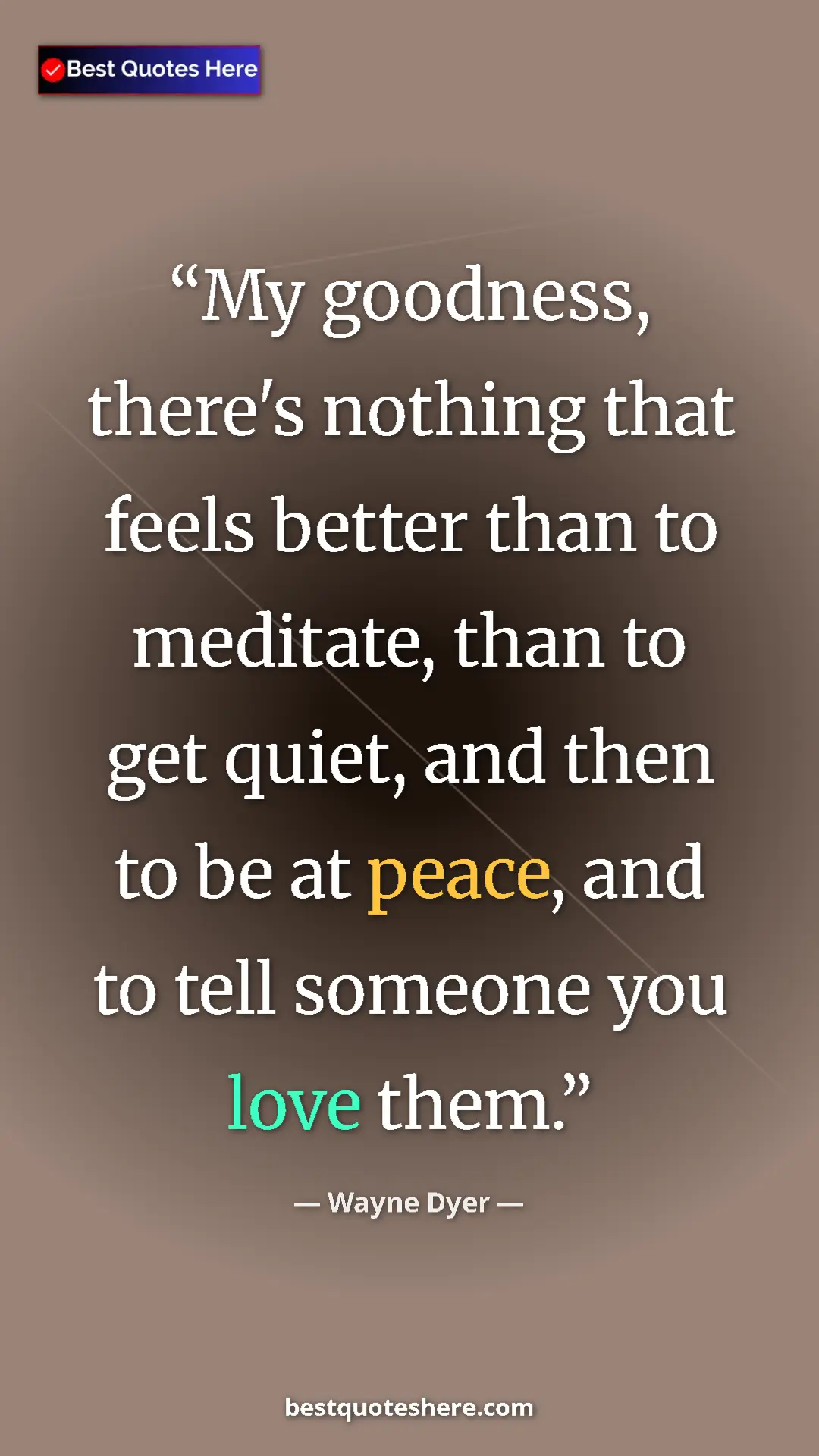 Pinterest quote poster by Wayne Dyer: "My goodness, there's nothing that feels better than to..."