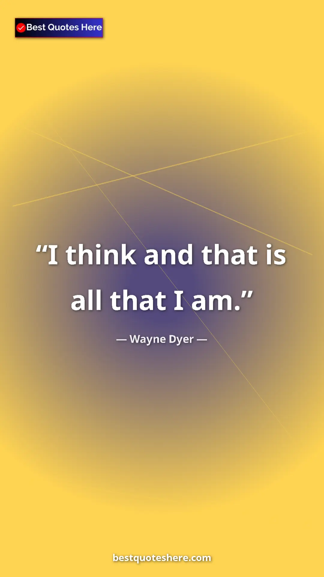 Wayne Dyer Quote Card: "I think and that is all that I am." Pinterest quote poster by Wayne Dyer: "I think and that is all that I am."