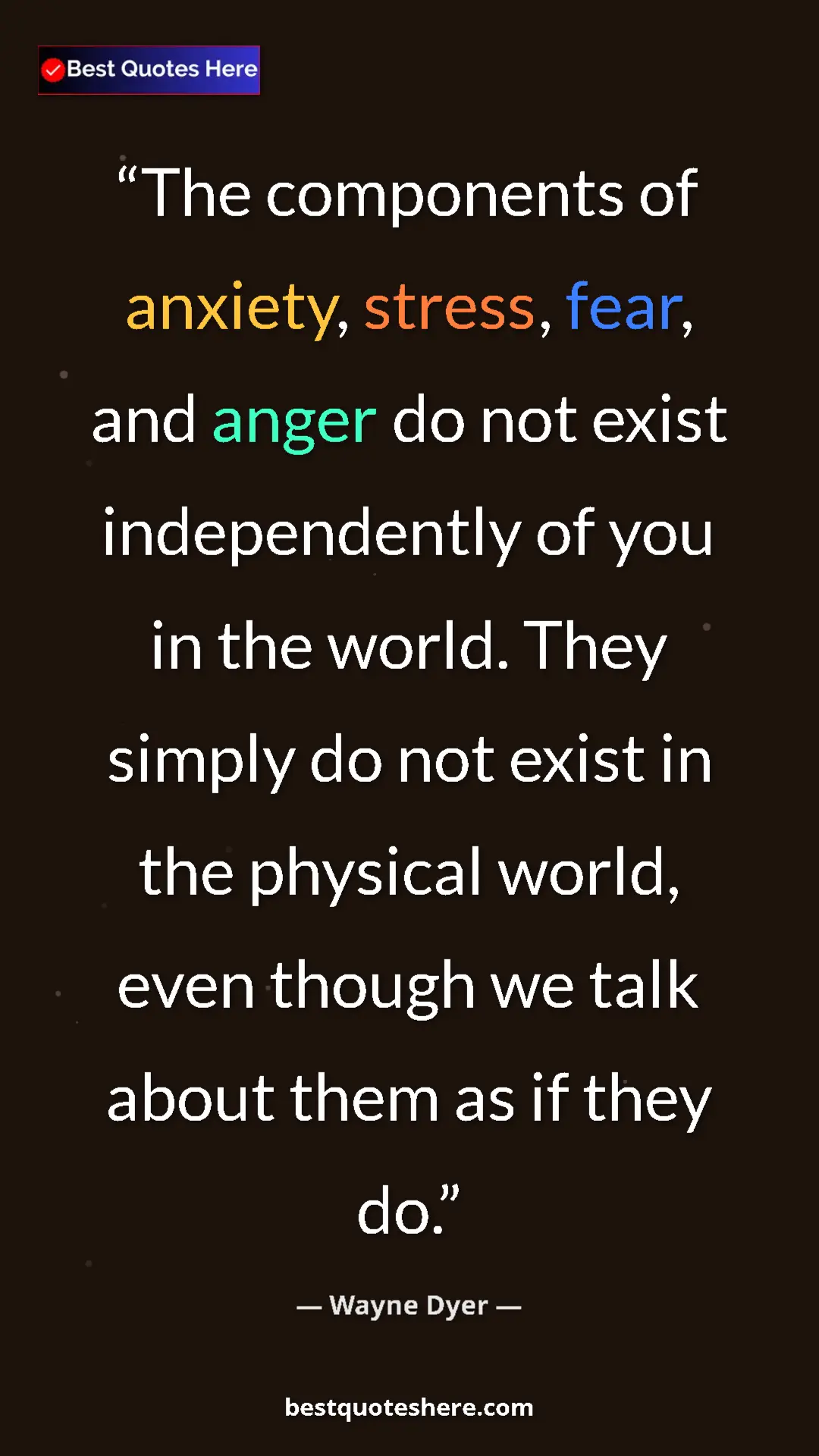 Wayne Dyer Quote Card: "The components of anxiety, stress, fear, and anger do not..." Pinterest quote poster by Wayne Dyer: "The components of anxiety, stress, fear, and anger do not..."