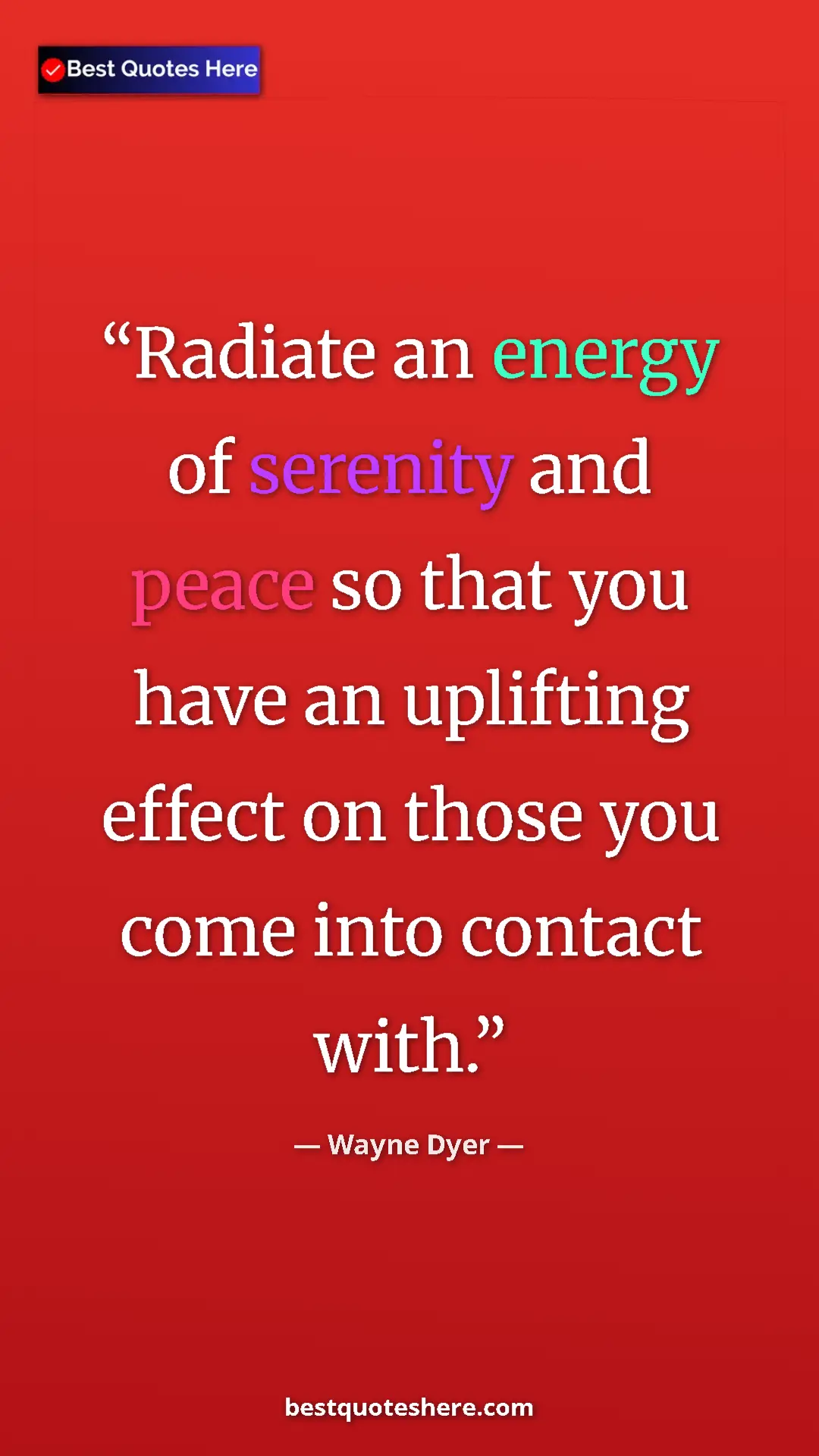 Pinterest quote poster by Wayne Dyer: "Radiate an energy of serenity and peace so that you have an..."