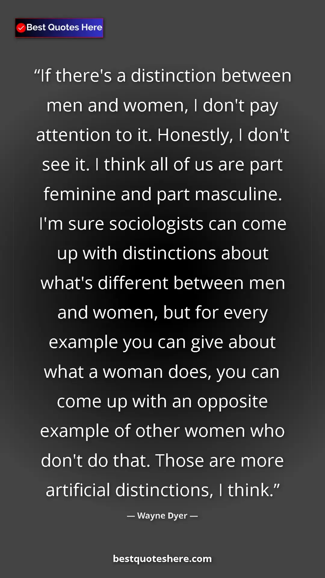 Pinterest quote poster by Wayne Dyer: "If there's a distinction between men and women, I don't pay..."