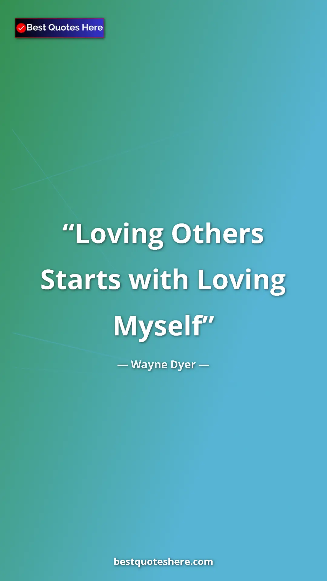 Pinterest quote poster by Wayne Dyer: "Loving Others Starts with Loving Myself"