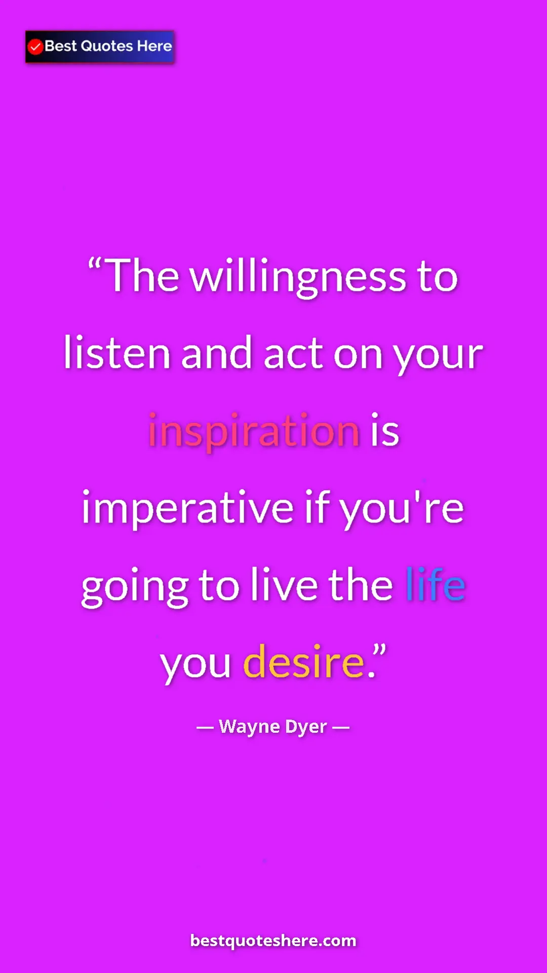 Pinterest quote poster by Wayne Dyer: "The willingness to listen and act on your inspiration is..."