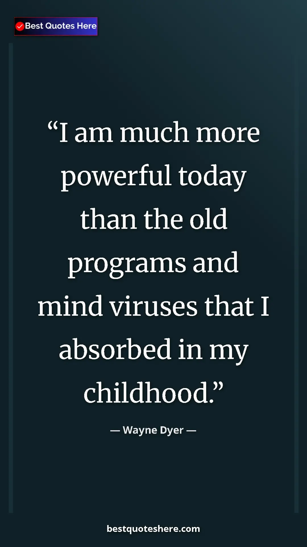 Pinterest quote poster by Wayne Dyer: "I am much more powerful today than the old programs and..."