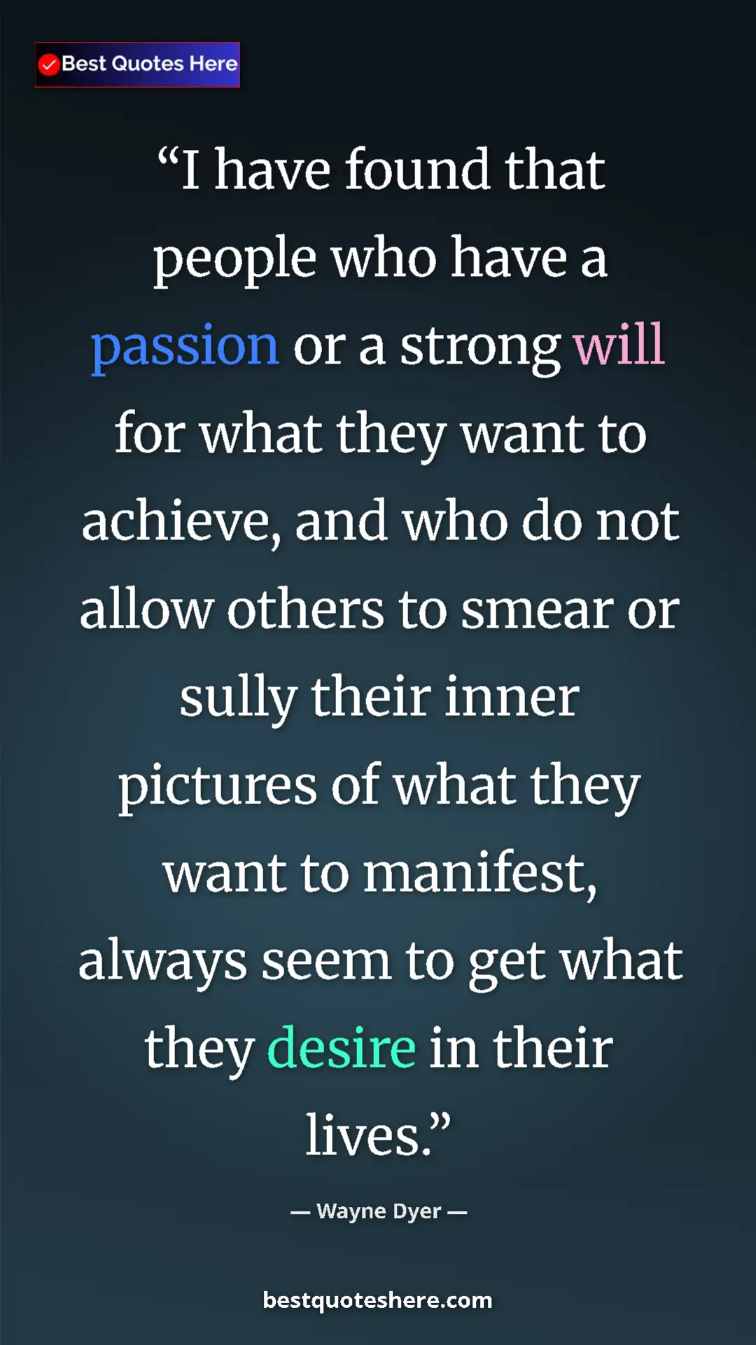 Pinterest quote poster by Wayne Dyer: "I have found that people who have a passion or a strong..."