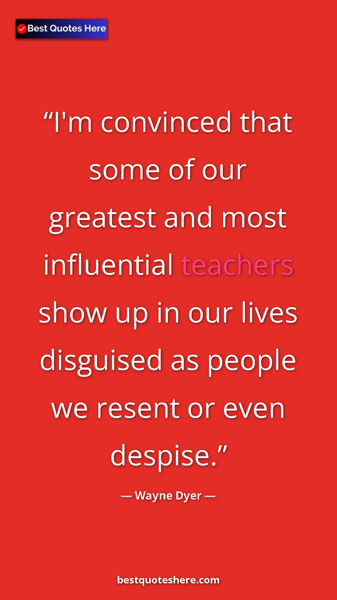 Pinterest quote poster by Wayne Dyer: "I'm convinced that some of our greatest and most influential"