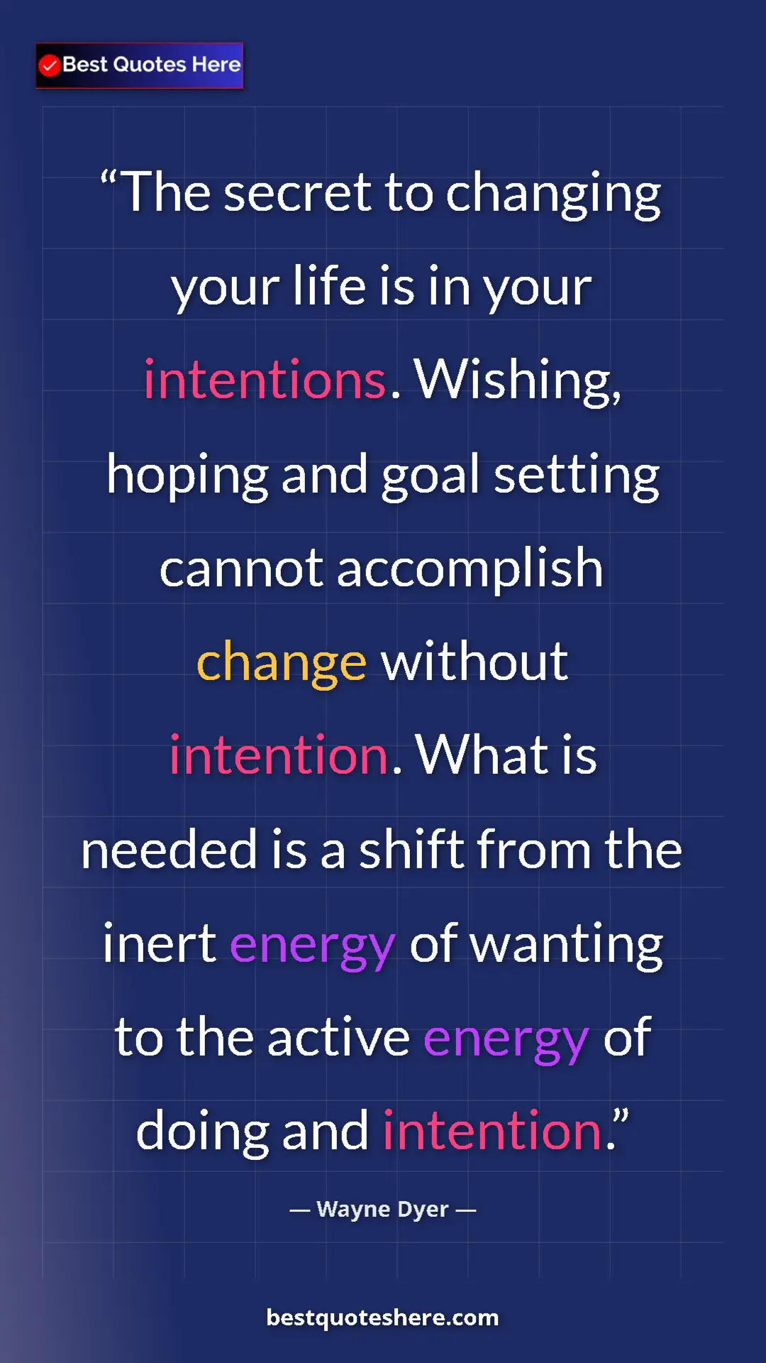 Pinterest quote poster by Wayne Dyer: "The secret to changing your life is in your intentions...."