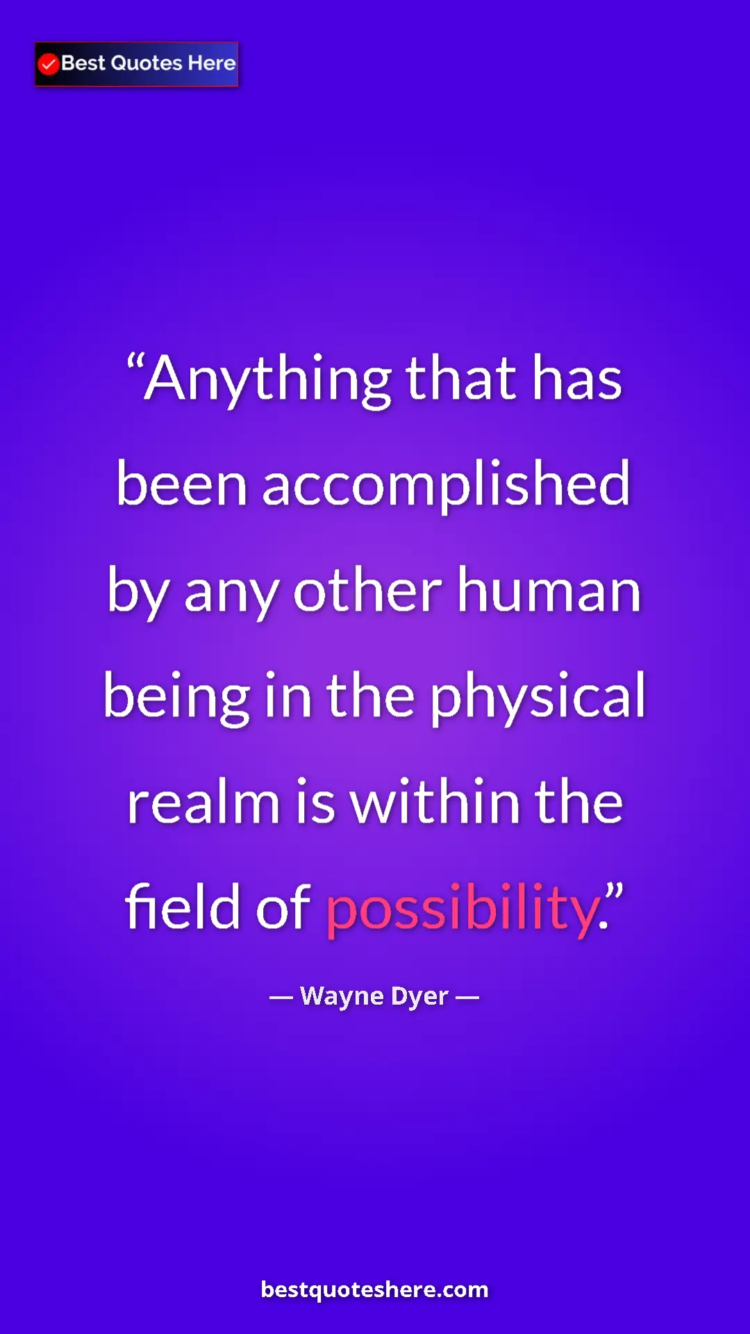 Pinterest quote poster by Wayne Dyer: "Anything that has been accomplished by any other human..."