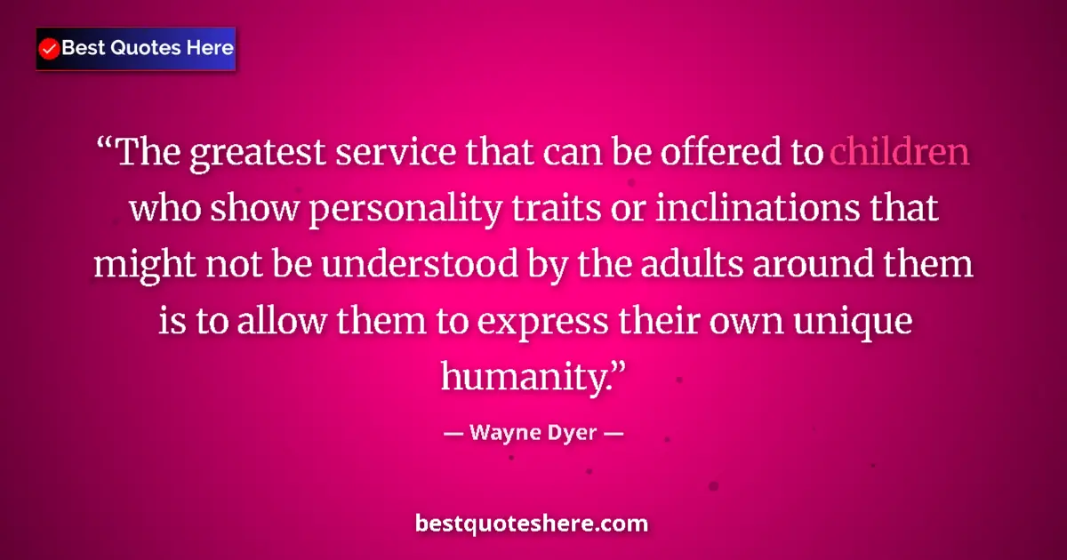 Quote by Wayne Dyer: The greatest service that can be offered to childr