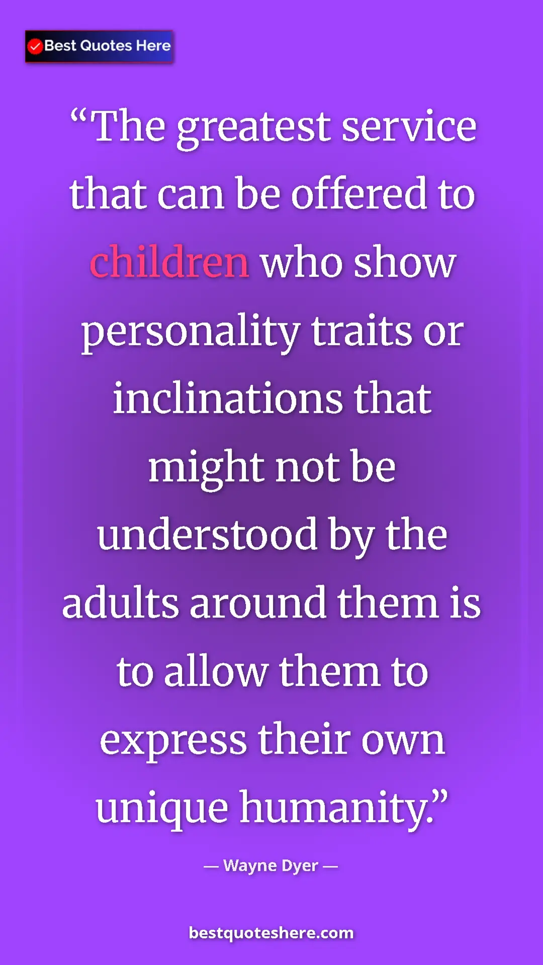 Pinterest quote poster by Wayne Dyer: "The greatest service that can be offered to children who..."