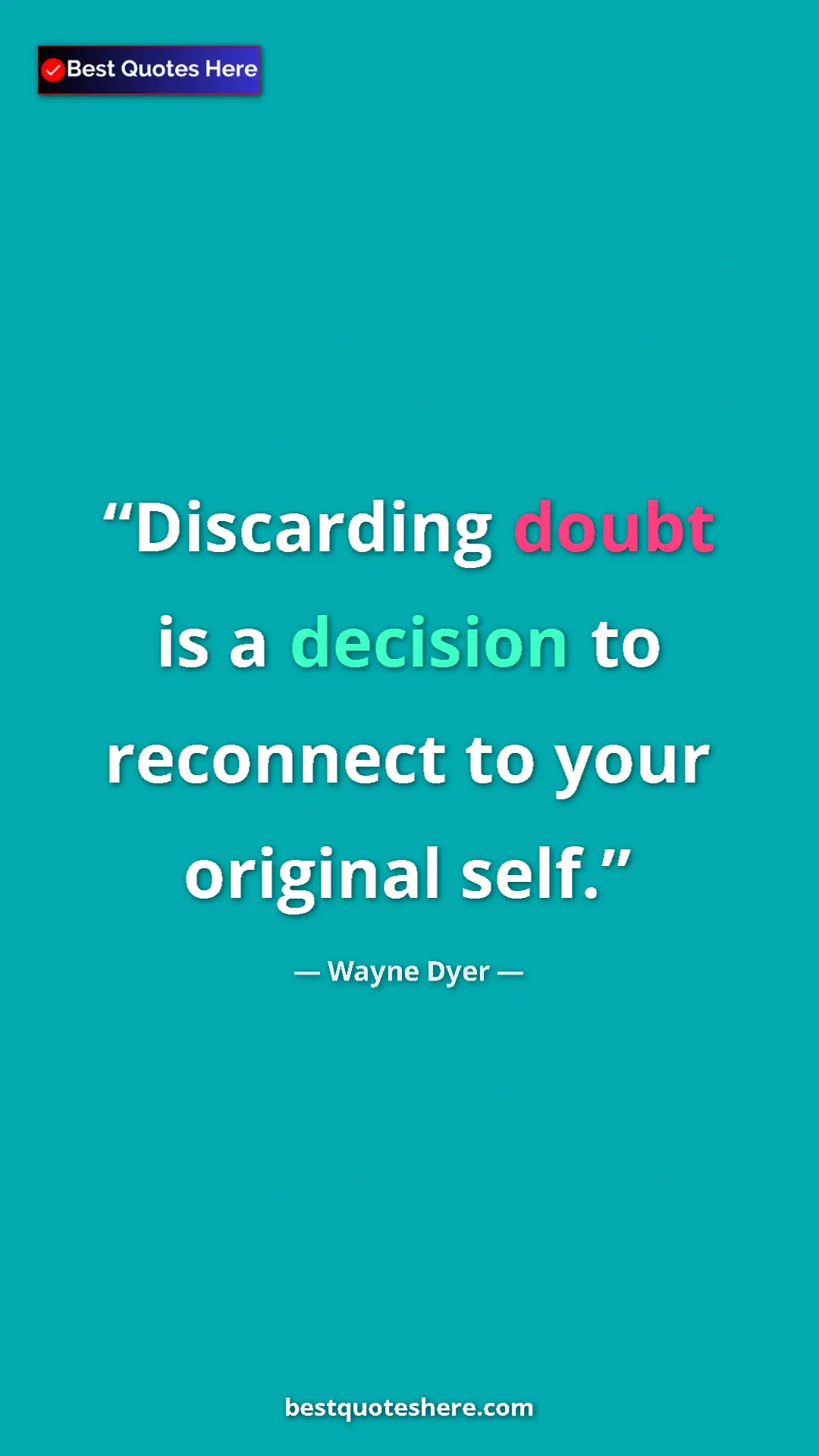 Pinterest quote poster by Wayne Dyer: "Discarding doubt is a decision to reconnect to your..."