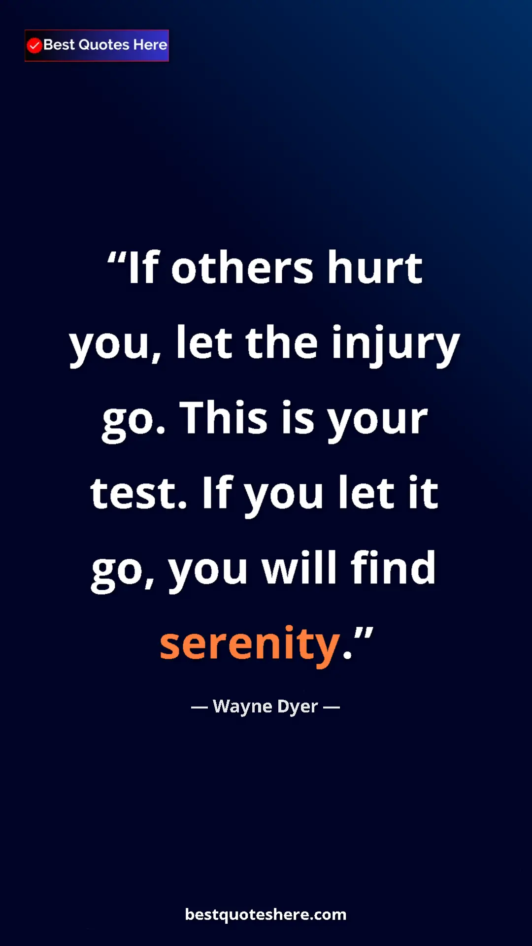 Pinterest quote poster by Wayne Dyer: "If others hurt you, let the injury go. This is your test...."